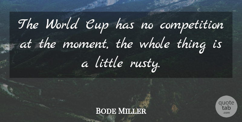 Bode Miller Quote About Competition, Cup: The World Cup Has No...