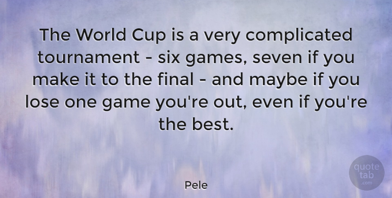 Pele Quote About Games, Finals, World: The World Cup Is A...
