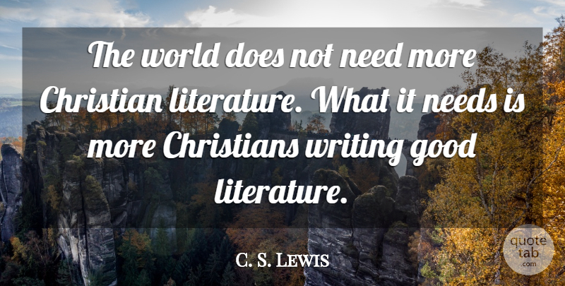 C. S. Lewis Quote About Christian, Writing, Needs: The World Does Not Need...