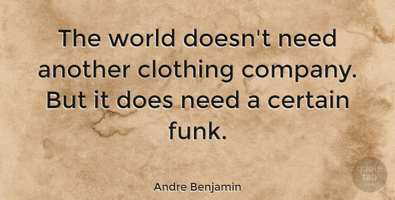 Andre Benjamin Quote About World, Doe, Needs: The World Doesnt Need Another...