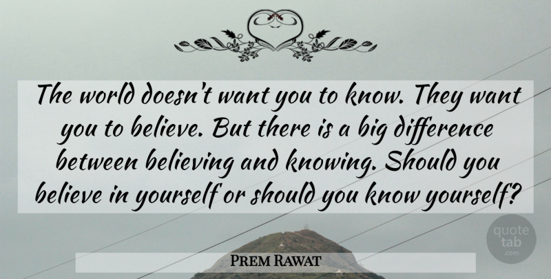 Prem Rawat Quote About Believe, Differences, Knowing: The World Doesnt Want You...