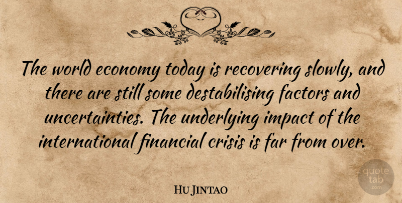 Hu Jintao Quote About Economy Today, Impact, World: The World Economy Today Is...