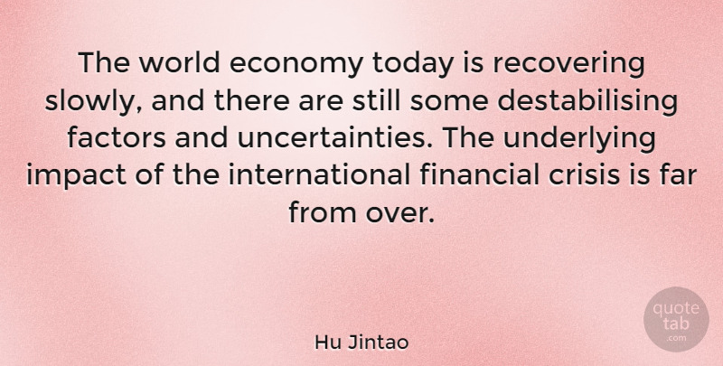 Hu Jintao Quote About Economy Today, Impact, World: The World Economy Today Is...