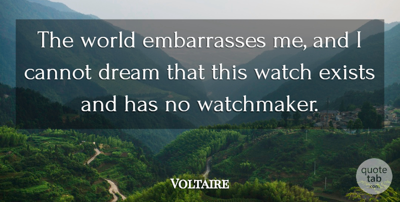 Voltaire Quote About Dream, World, Watches: The World Embarrasses Me And...