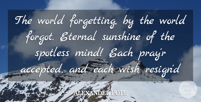 Alexander Pope Quote About Love, Sunshine, Mind: The World Forgetting By The...