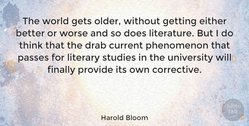 Harold Bloom Quote About Thinking, Literature, World: The World Gets Older Without...
