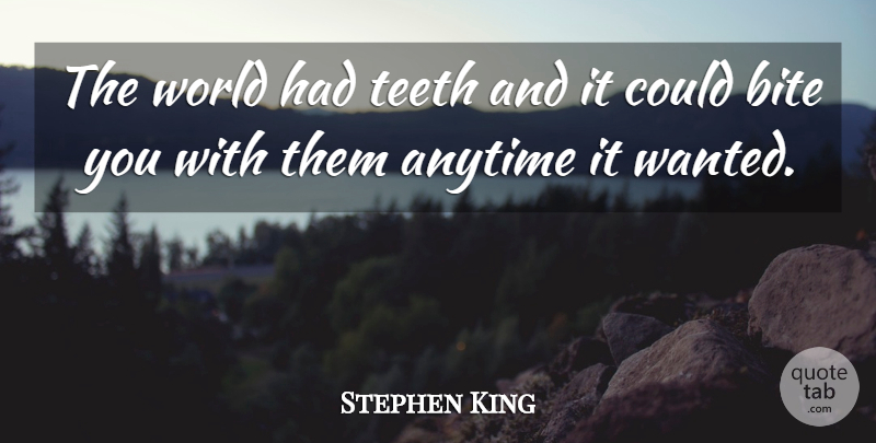 Stephen King Quote About World, Teeth, Wanted: The World Had Teeth And...