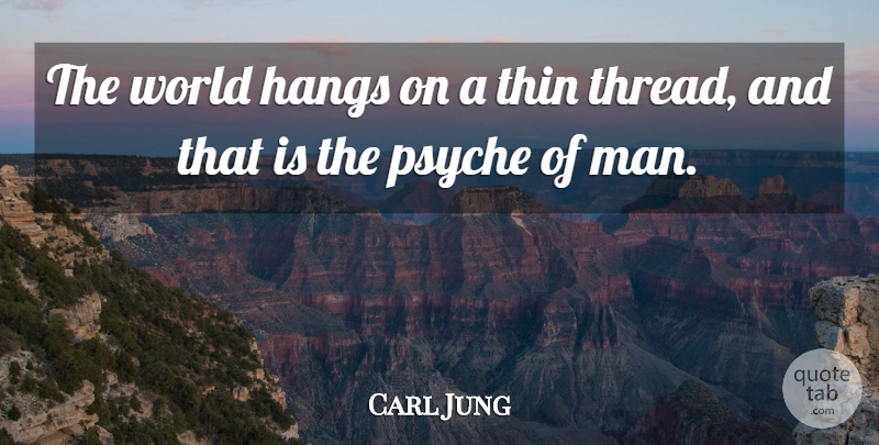 Carl Jung Quote About Men, World, Thread: The World Hangs On A...