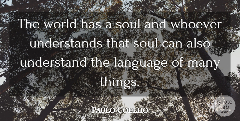 Paulo Coelho Quote About Wisdom, Soul, Understanding: The World Has A Soul...