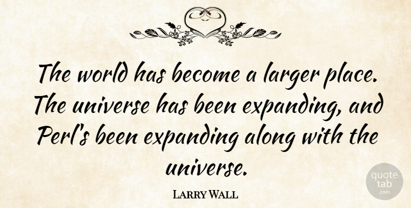 Larry Wall Quote About World, Expanding, Perl: The World Has Become A...