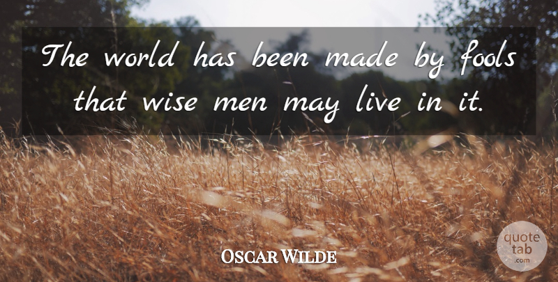 Oscar Wilde Quote About Wise, Men, World: The World Has Been Made...