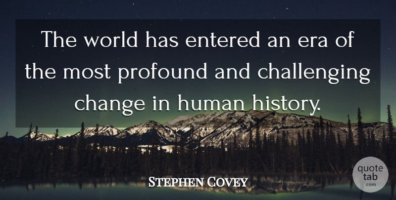 Stephen Covey Quote About Profound, Challenges, World: The World Has Entered An...