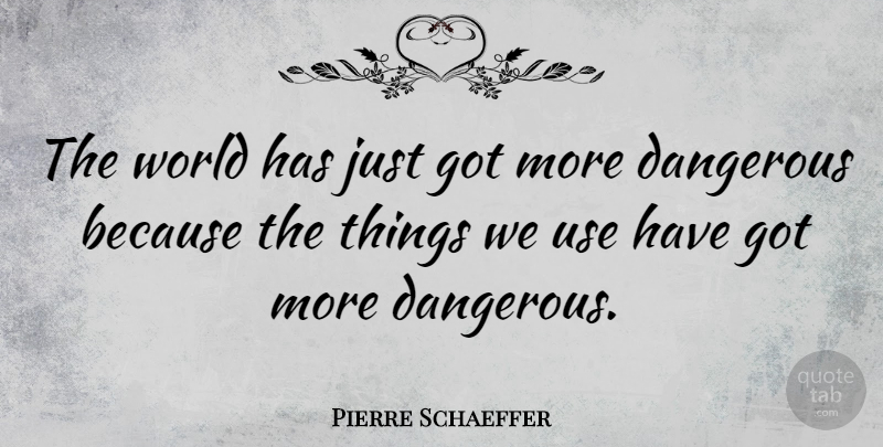 Pierre Schaeffer Quote About undefined: The World Has Just Got...