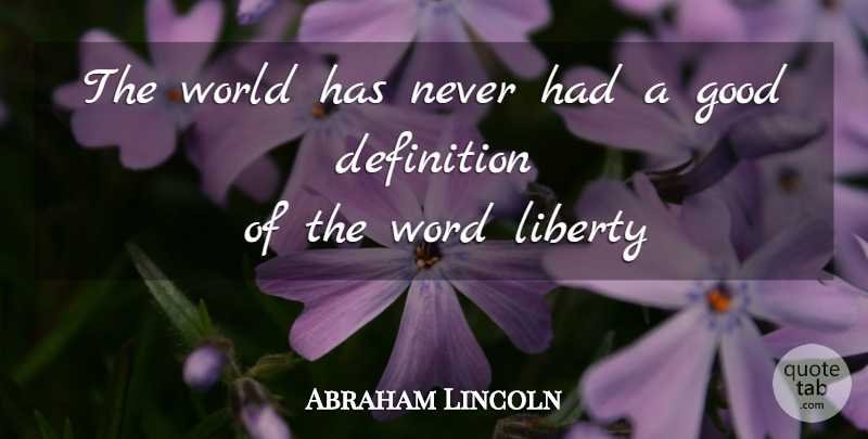 Abraham Lincoln Quote About Civil War, Liberty, World: The World Has Never Had...