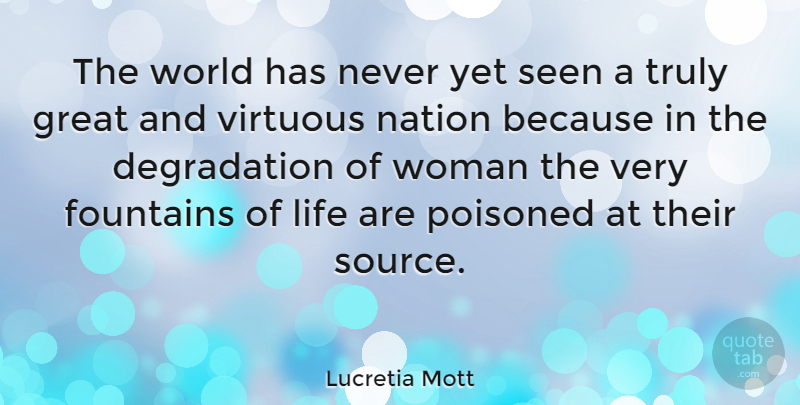 Lucretia Mott Quote About American Activist, Great, Life, Nation, Poisoned: The World Has Never Yet...