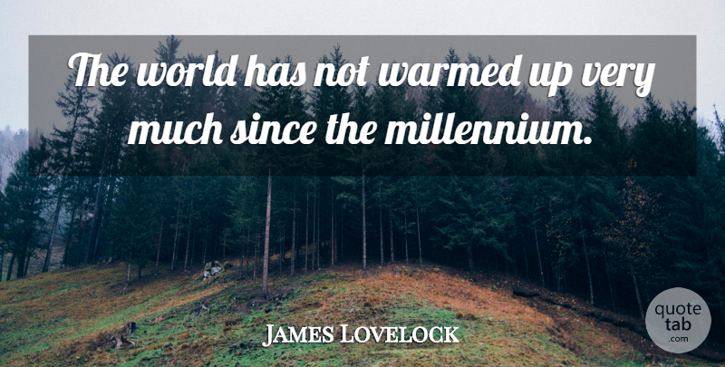 James Lovelock Quote About World, Alarmists, Millennium: The World Has Not Warmed...