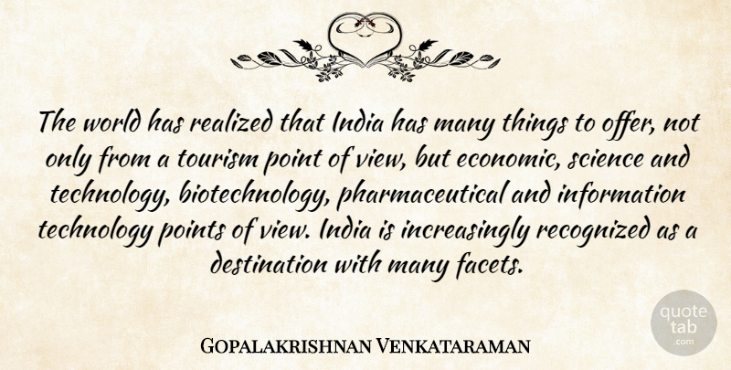 Gopalakrishnan Venkataraman Quote About India, Information, Point, Points, Realized: The World Has Realized That...