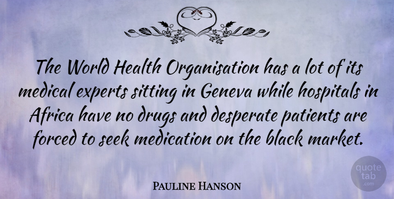 Pauline Hanson Quote About Drug, Black, Experts: The World Health Organisation Has...