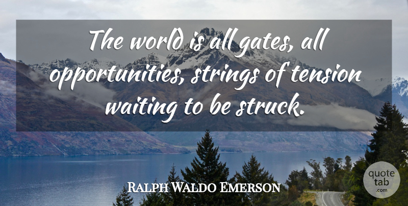 Ralph Waldo Emerson Quote About Positive, Inspiration, Opportunity: The World Is All Gates...