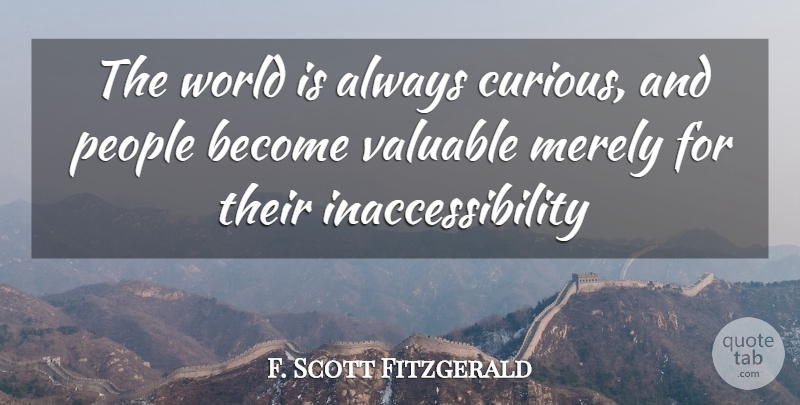 F. Scott Fitzgerald Quote About People, World, Curious: The World Is Always Curious...