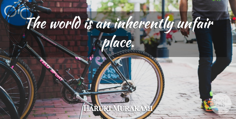 Haruki Murakami Quote About World, Unfair: The World Is An Inherently...