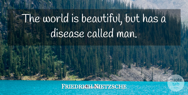 Friedrich Nietzsche Quote About Beautiful, Men, Disease: The World Is Beautiful But...