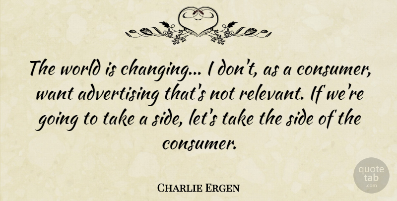 Charlie Ergen Quote About Advertising, Side: The World Is Changing I...