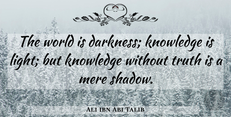 Ali ibn Abi Talib Quote About Wisdom, Islamic, Light: The World Is Darkness Knowledge...