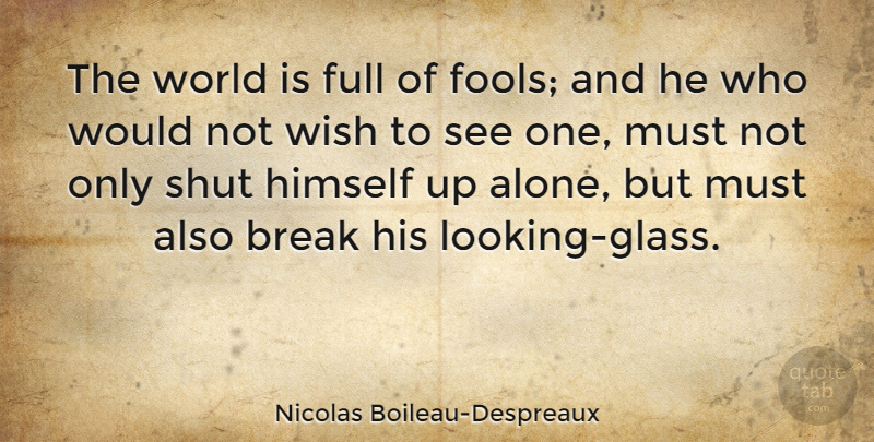 Nicolas Boileau-Despreaux Quote About Break Up, Glasses, Fools Day: The World Is Full Of...