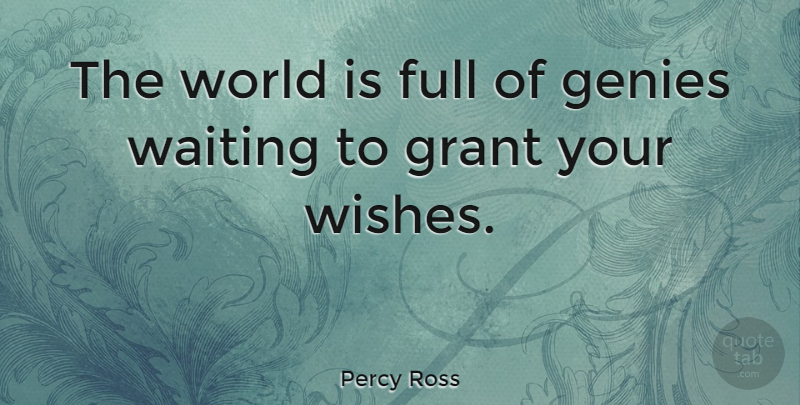Percy Ross Quote About Waiting, Wish, World: The World Is Full Of...