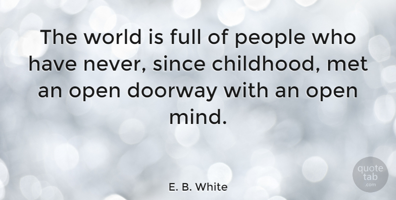 E. B. White Quote About People, Childhood, Tolerance: The World Is Full Of...