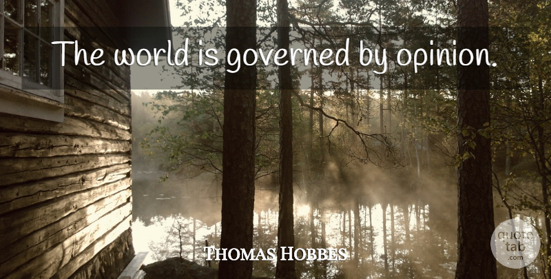 Thomas Hobbes Quote About World, Opinion: The World Is Governed By...