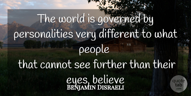 Benjamin Disraeli Quote About Believe, Eye, People: The World Is Governed By...