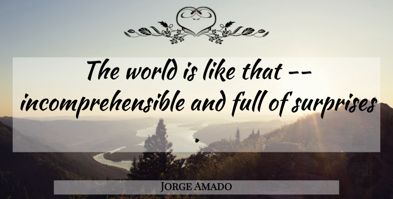 Jorge Amado Quote About World, Surprise: The World Is Like That...