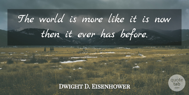 Dwight D. Eisenhower Quote About Stupid, World, Unfortunate: The World Is More Like...