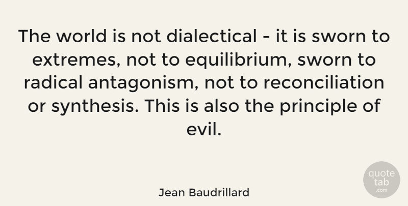 Jean Baudrillard Quote About Opposites, Evil, World: The World Is Not Dialectical...