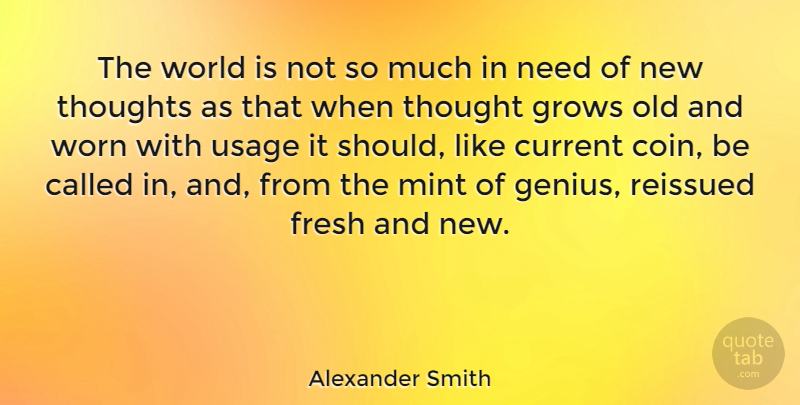 Alexander Smith Quote About Life And Love, Genius, Coins: The World Is Not So...