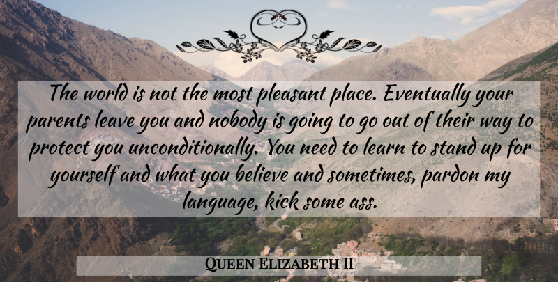 Queen Elizabeth II Quote About Believe, Philosophical, Parent: The World Is Not The...