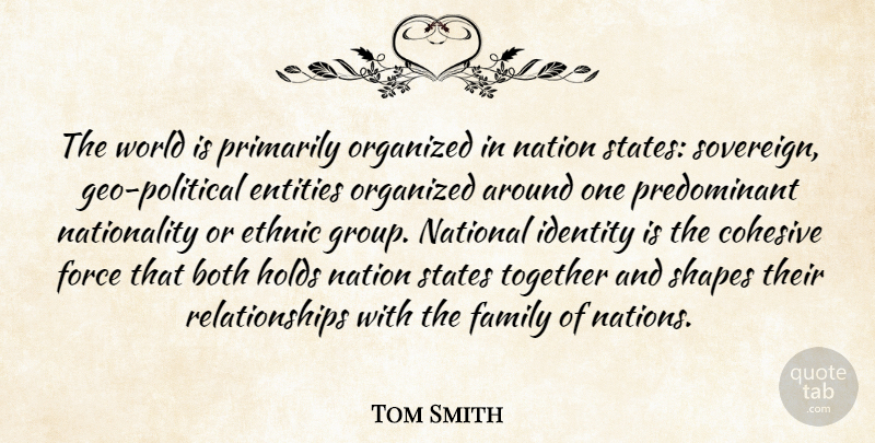 Tom Smith Quote About Both, Entities, Ethnic, Family, Force: The World Is Primarily Organized...