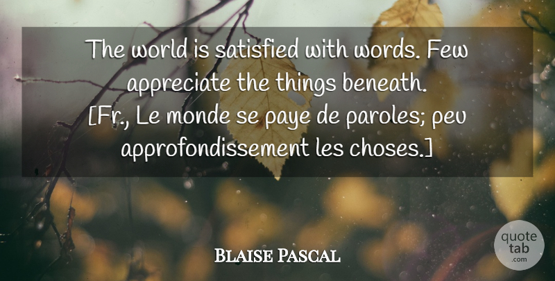 Blaise Pascal Quote About Appreciate, World, Parole: The World Is Satisfied With...