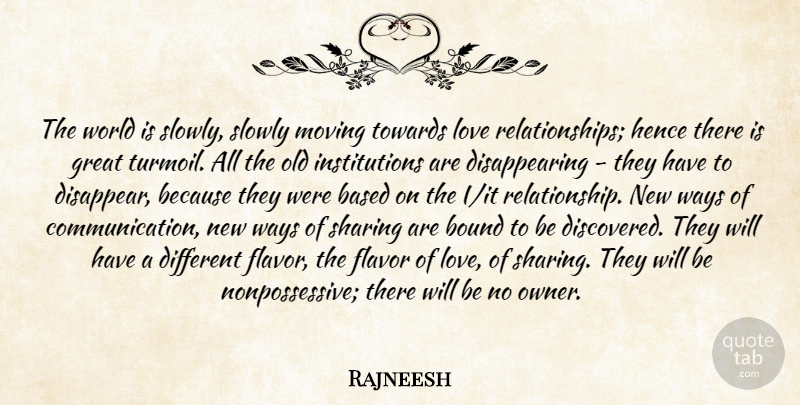 Rajneesh Quote About Relationship, Moving, Communication: The World Is Slowly Slowly...