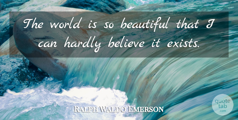 Ralph Waldo Emerson Quote About Beautiful, Believe, World: The World Is So Beautiful...