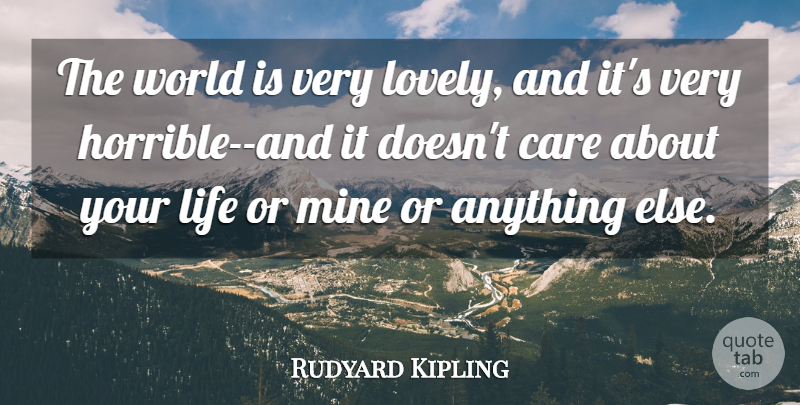 Rudyard Kipling Quote About Lovely, World, Care: The World Is Very Lovely...