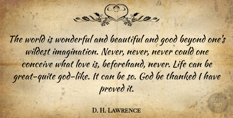 D. H. Lawrence Quote About Life, Beautiful, Love Is: The World Is Wonderful And...