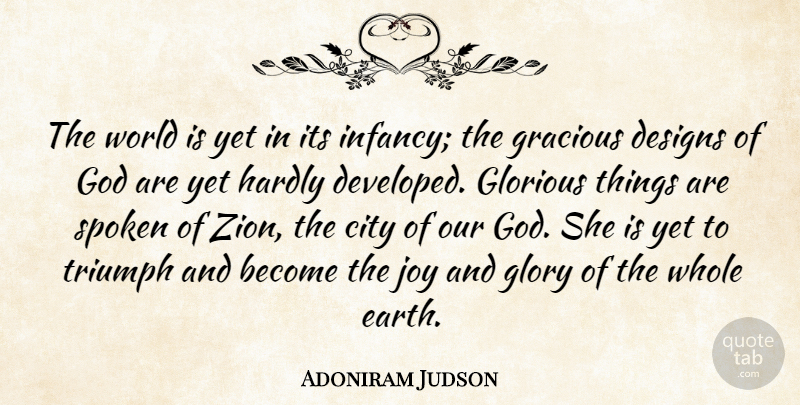 Adoniram Judson Quote About City, Designs, Glorious, Glory, God: The World Is Yet In...