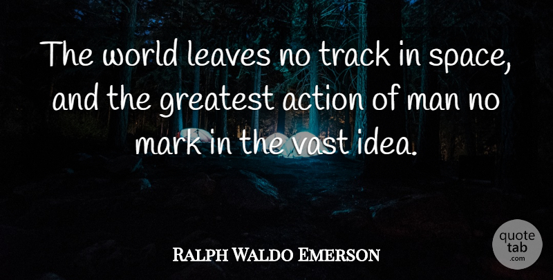 Ralph Waldo Emerson Quote About Men, Ideas, Space: The World Leaves No Track...