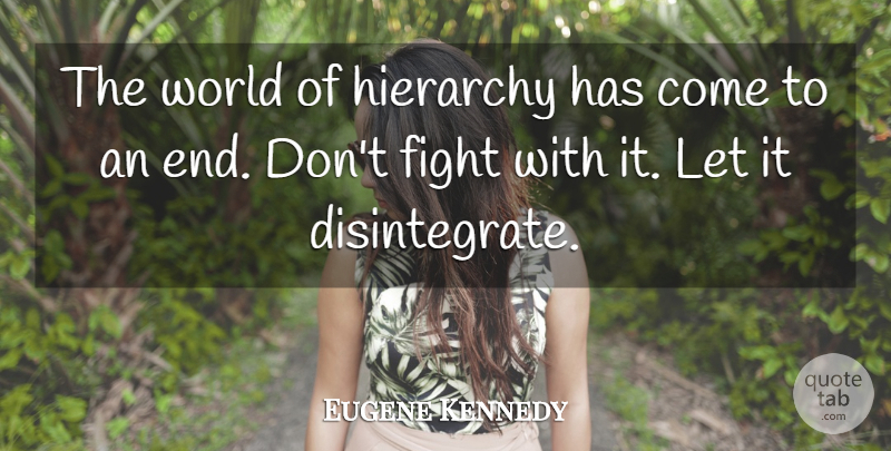 Eugene Kennedy Quote About Fight, Hierarchy: The World Of Hierarchy Has...