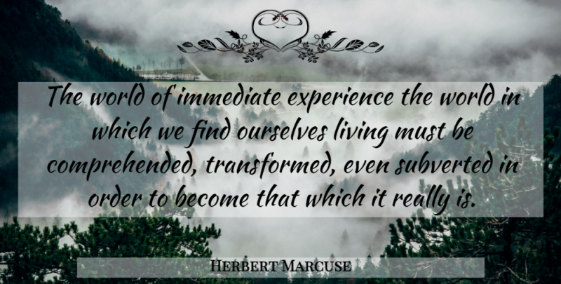 Herbert Marcuse Quote About Order, World, Transformed: The World Of Immediate Experience...