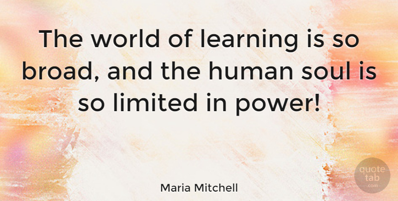Maria Mitchell Quote About Soul, World, Broads: The World Of Learning Is...