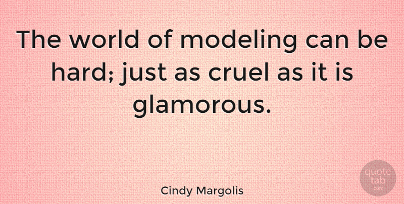Cindy Margolis Quote About undefined: The World Of Modeling Can...